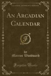 An Arcadian Calendar (Classic Reprint)