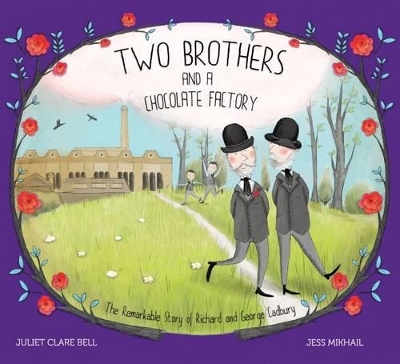 Two Brothers and a Chocolate Factory: The Remarkable Story of Richard and George Cadbury