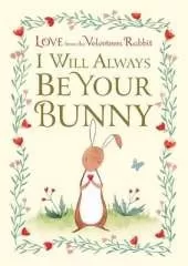 I Will Always Be Your Bunny: Love From the Velveteen Rabbit