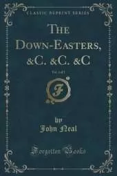 The Down-Easters, &C. &C. &C, Vol. 1 of 2 (Classic Reprint)