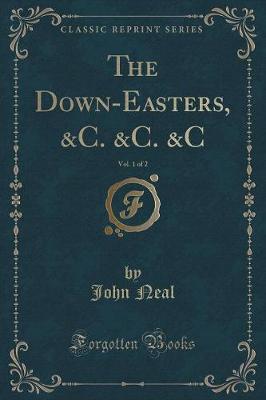The Down-Easters, &C. &C. &C, Vol. 1 of 2 (Classic Reprint)