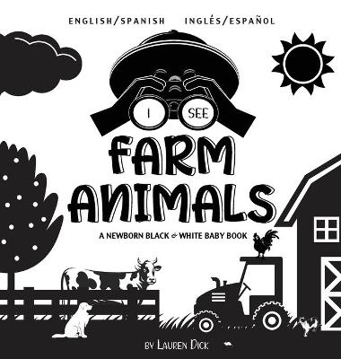 I See Farm Animals: Bilingual (English / Spanish) (Ingles / Espanol) A Newborn Black & White Baby Book (High-Contrast Design & Patterns) (Cow, Horse, Pig, Chicken, Donkey, Duck, Goose, Dog, Cat, and More!) (Engage Early Readers: Children's Learning Books)