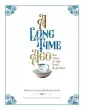 A Long Time Ago...The Story of the Bowl and Pitcher