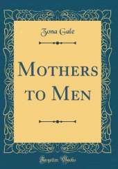 Mothers to Men (Classic Reprint)