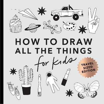 All the Things: How to Draw Books for Kids with Cars, Unicorns, Dragons, Cupcakes, and More (Summer Activity Book for Kids)