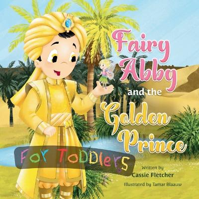 Fairy Abby and the Golden Prince for Toddlers: A simplified version of the original story for children 3 and under