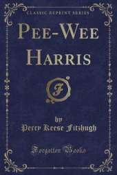Pee-Wee Harris (Classic Reprint)