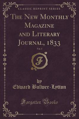 The New Monthly Magazine and Literary Journal, 1833, Vol. 3 (Classic Reprint)