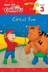 Caillou: Circus Fun - Read With Caillou, Level 3: Read With Caillou, Level 3