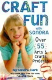 Craft Fun with Sondra: Over 55 Arts and Crafts Projects