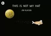 This Is Not My Hat: The multi-award-winning and bestselling picture book from Jon Klassen, creator of I WANT MY HAT BACK