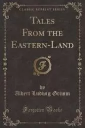 Tales From the Eastern-Land (Classic Reprint)