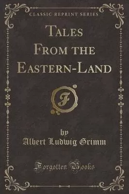 Tales From the Eastern-Land (Classic Reprint)