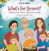 What's for Dessert?: A Perfect Treat is Sweet, Sugar-Free & Healthy