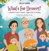 What's for Dessert?: A Perfect Treat is Sweet, Sugar-Free & Healthy