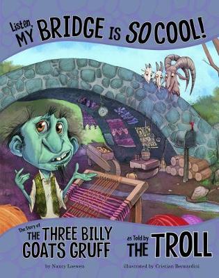 Listen, My Bridge Is SO Cool!: The Story of the Three Billy Goats Gruff as Told by the Troll