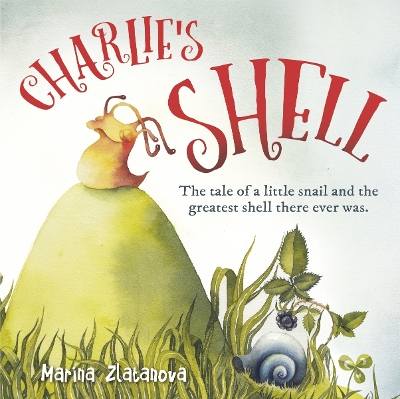 Charlie s Shell: The tale of a little snail and the greatest shell there ever was