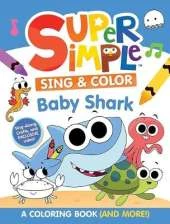 Super Simple™ Sing & Color: Baby Shark Coloring Book.