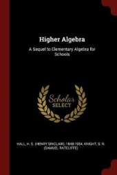 Higher Algebra: A Sequel to Elementary Algebra for Schools