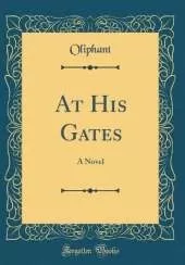 At His Gates: A Novel (Classic Reprint)