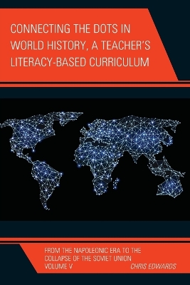Connecting the Dots in World History, A Teacher's Literacy Based Curriculum: From the Napoleonic Era to the Collapse of the Soviet Union, Volume 5