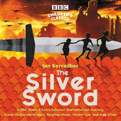 The Silver Sword: A BBC Radio full-cast dramatisation