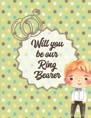 Will You Be Our Ring Bearer: At the wedding Coloring Book For Boys Bride and Groom Ages 3-10