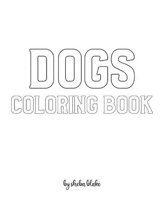 Dogs Coloring Book for Children - Create Your Own Doodle Cover (8x10 Softcover Personalized Coloring Book / Activity Book)