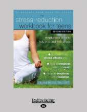Stress Reduction Workbook for Teens: Mindfulness Skills to Help You Deal with Stress