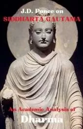 J.D. Ponce on Siddhartha Gautama: An Academic Analysis of Dharma