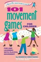 101 Movement Games for Children: Fun and Learning with Playful Movement