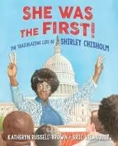 She Was The First!: The Trailblazing Life of Shirley Chisholm