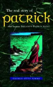 St. Patrick: The Real Story of Patrick, Who Became Ireland's Patron Saint