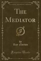 The Mediator (Classic Reprint)