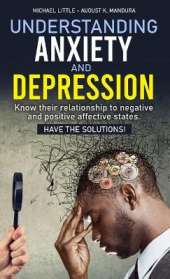 Understanding Anxiety and Depression: Know their relationship to negative and positive affective states. Have the solutions!