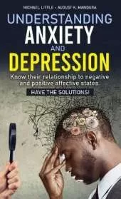 Understanding Anxiety and Depression: Know their relationship to negative and positive affective states. Have the solutions!