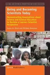 Being and Becoming Scientists Today: Reconstructing Assumptions about Science and Science Education to Reclaim a Learner-Scientist Perspective