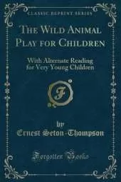 The Wild Animal Play for Children: With Alternate Reading for Very Young Children (Classic Reprint)
