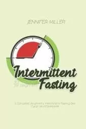 Intermittent Fasting for Women for beginners: A Complete Beginners' Intermittent Fasting Diet Guide and Cookbook