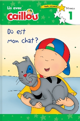 O est mon chat? - Lis avec Caillou, Niveau 1 (French edition of Caillou: Where is my Cat?): Where is my Cat?)