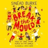 Break the Mould: How to Take Your Place in the World - WINNER OF THE AN POST IRISH BOOK AWARDS