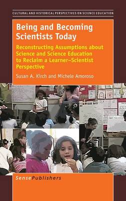 Being and Becoming Scientists Today: Reconstructing Assumptions about Science and Science Education to Reclaim a Learner-Scientist Perspective