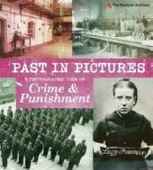 Past in Pictures: A Photographic View of Crime and Punishment