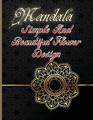 Mandala Simple And Beautiful Flower Design: Awesome Flowers Mandala Adult Coloring Book: Stress Relieving