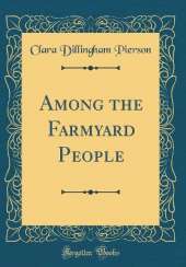 Among the Farmyard People (Classic Reprint)