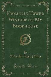 From the Tower Window of My Bookhouse (Classic Reprint)