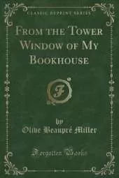 From the Tower Window of My Bookhouse (Classic Reprint)