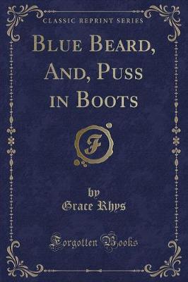 Blue Beard, And, Puss in Boots (Classic Reprint)