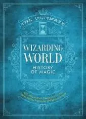 The Ultimate Wizarding World History of Magic: A comprehensive chronicle of the Harry Potter universe through the ages