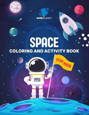 Space Coloring and Activity Book for Kids: Fantastic Outer Space Coloring with Planets, Astronauts, Space Ships, Rockets (Children's Coloring Books) - Maze, Find the Word and More (Space Coloring Book for Kids)